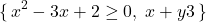 \[ \{\,x^2-3x+2\geq0,\; x+y\lt3\,\} \]